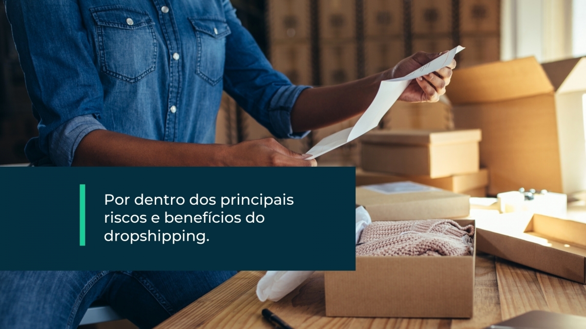 Principais riscos e benefícios do Dropshipping para mudar sua visão empreendedora